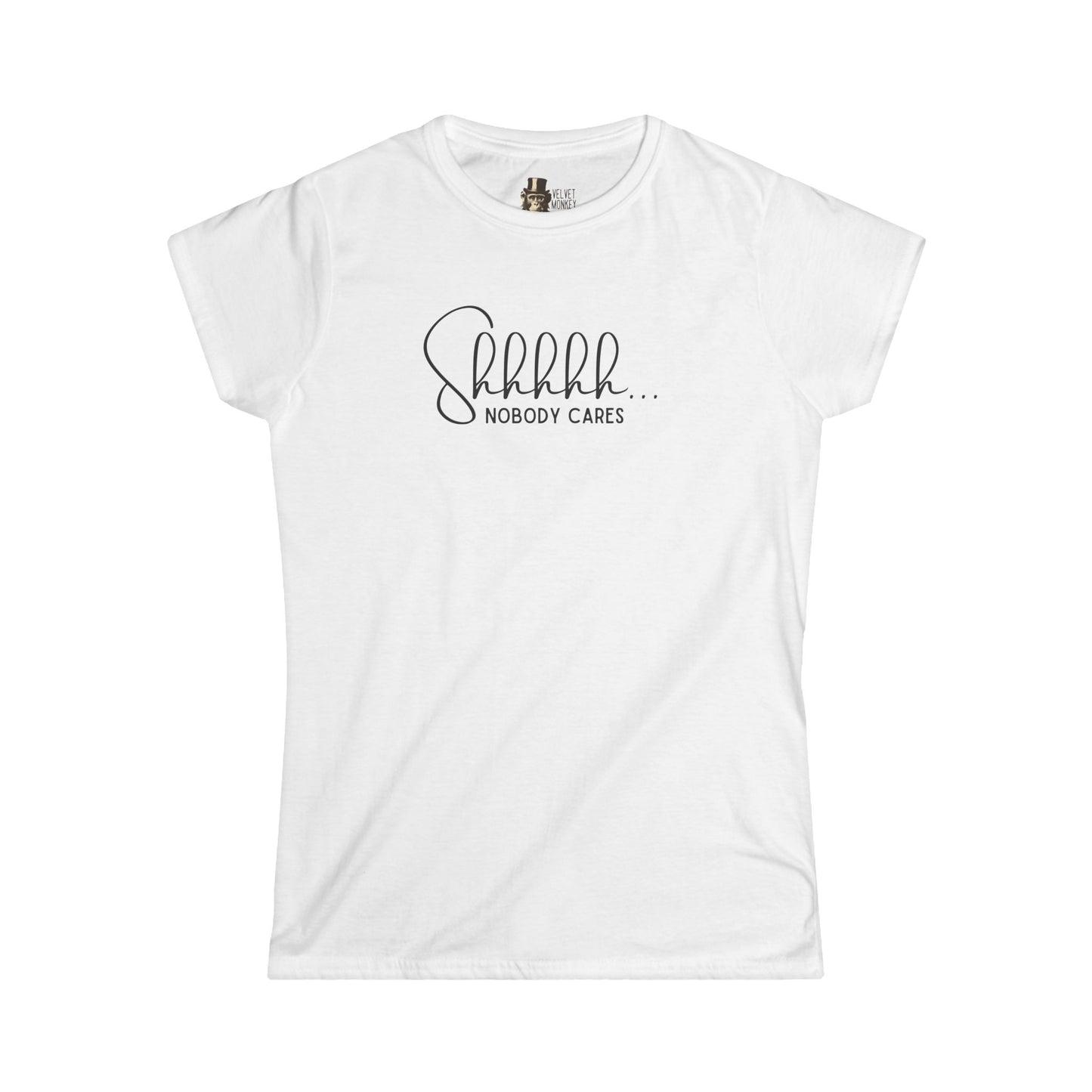 Shhhhh… Nobody Cares Women’s Tee