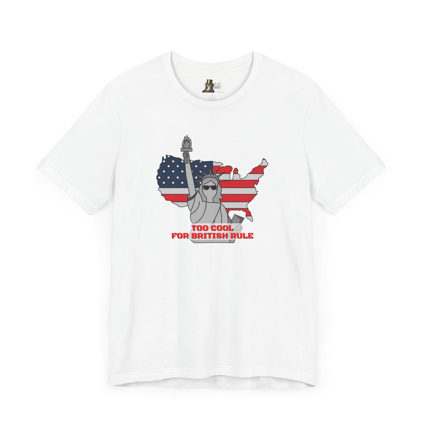 Too Cool for British Rule Men's 4th of July T-Shirt