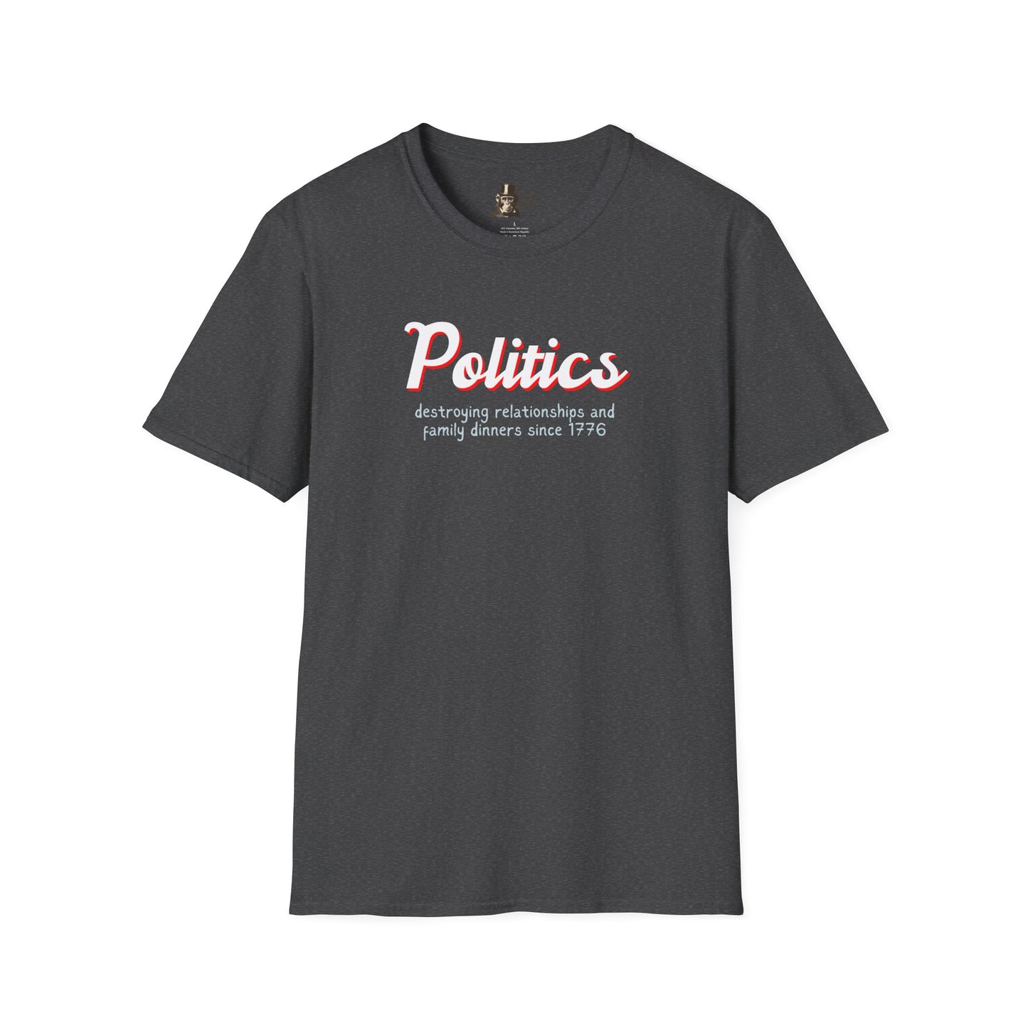 Politics Destroying Relationships And Family Dinners Since 1776 Men's T-Shirt