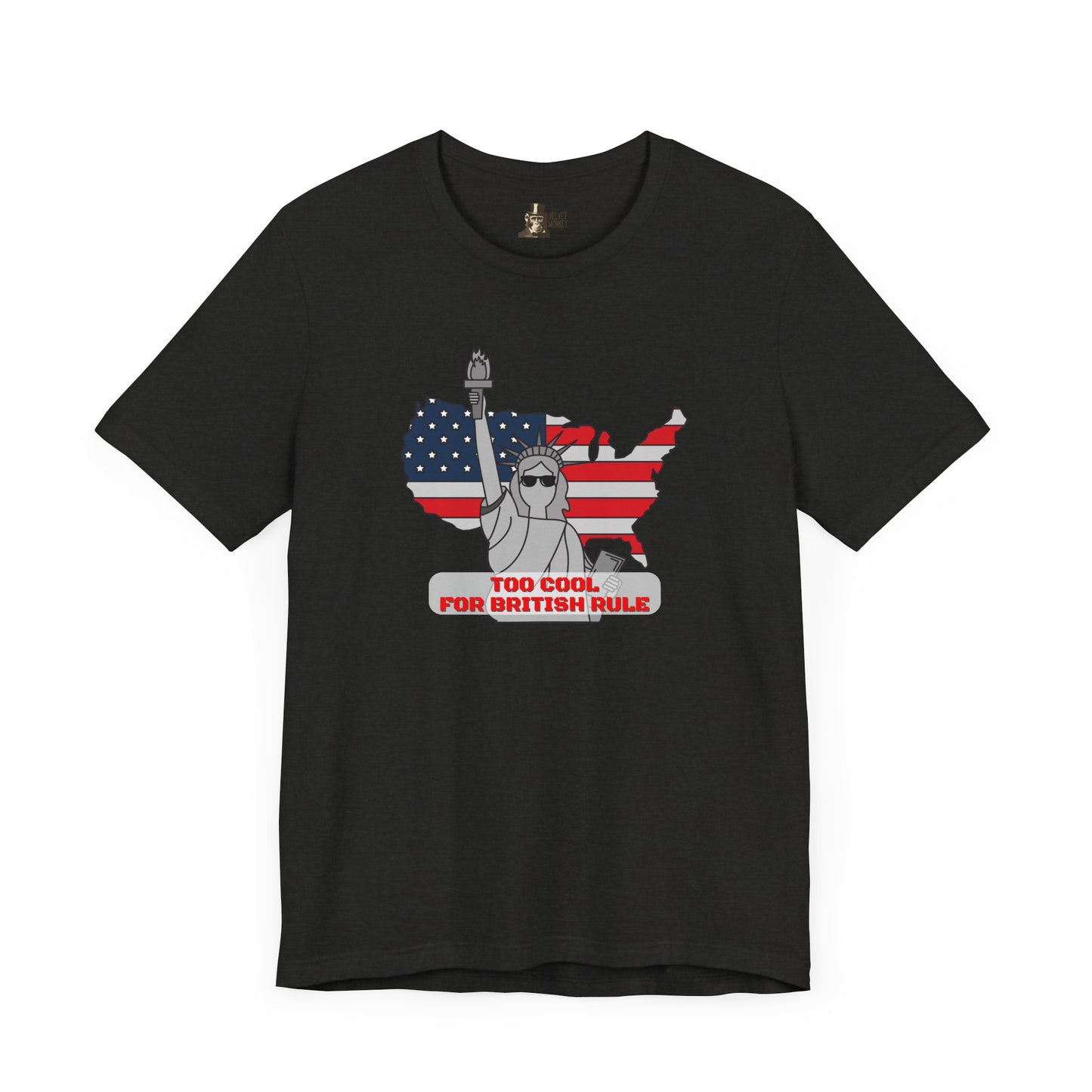 Too Cool for British Rule Men's 4th of July T-Shirt