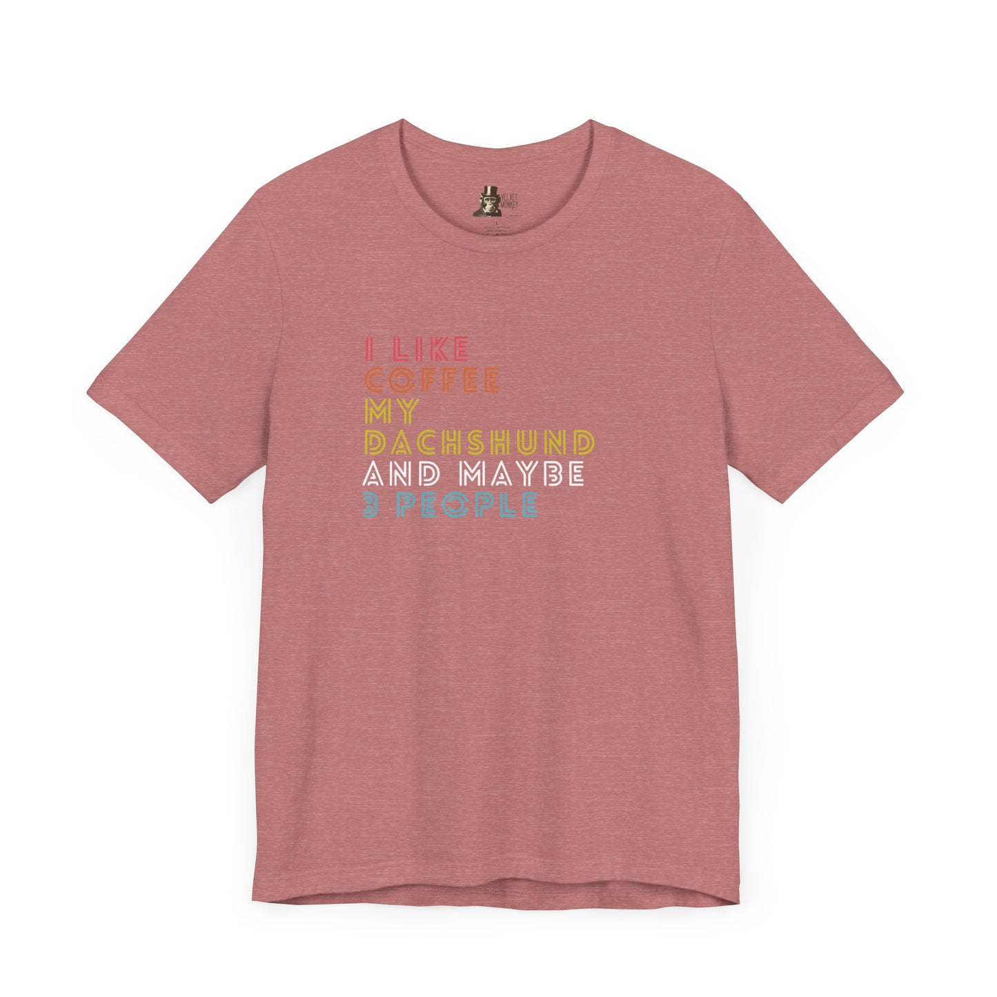 I Like Coffee My Dachshund and Maybe 3 People Women's Tee