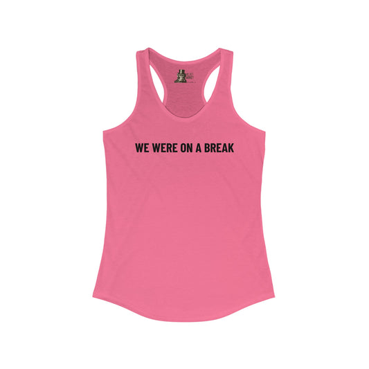 We Were On A Break Women's Racerback Tank