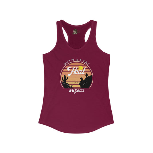 But It's A Dry Heat Arizona Women's  Racerback Tank