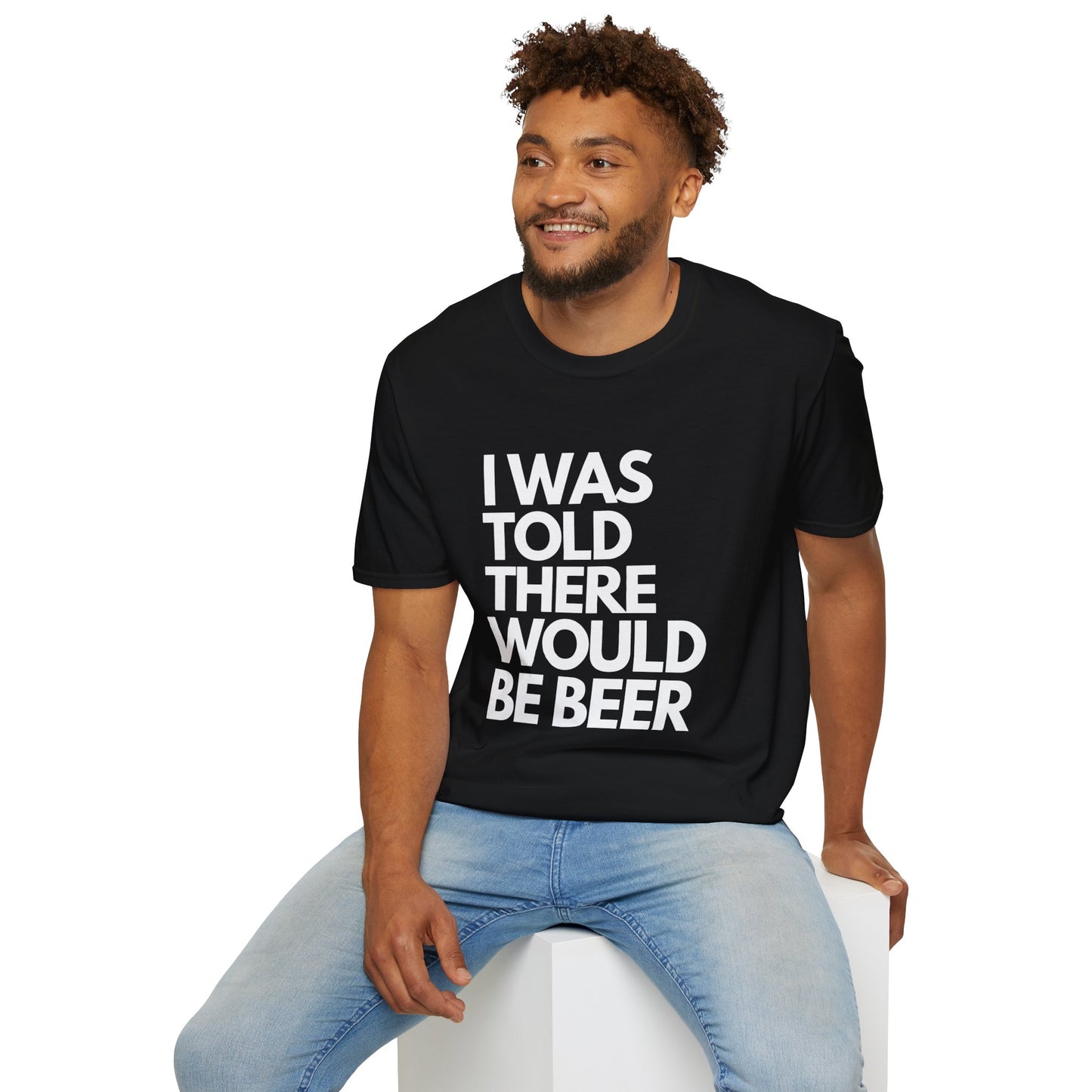 I Was Told There Would Be Beer Men's T-Shirt