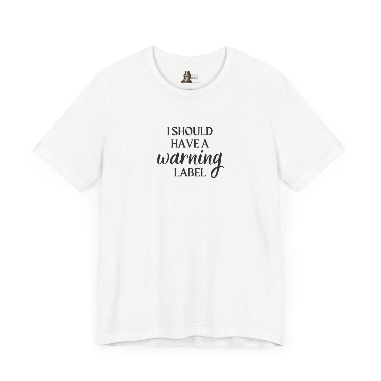 I Should Have A Warning Label Women's T-Shirt