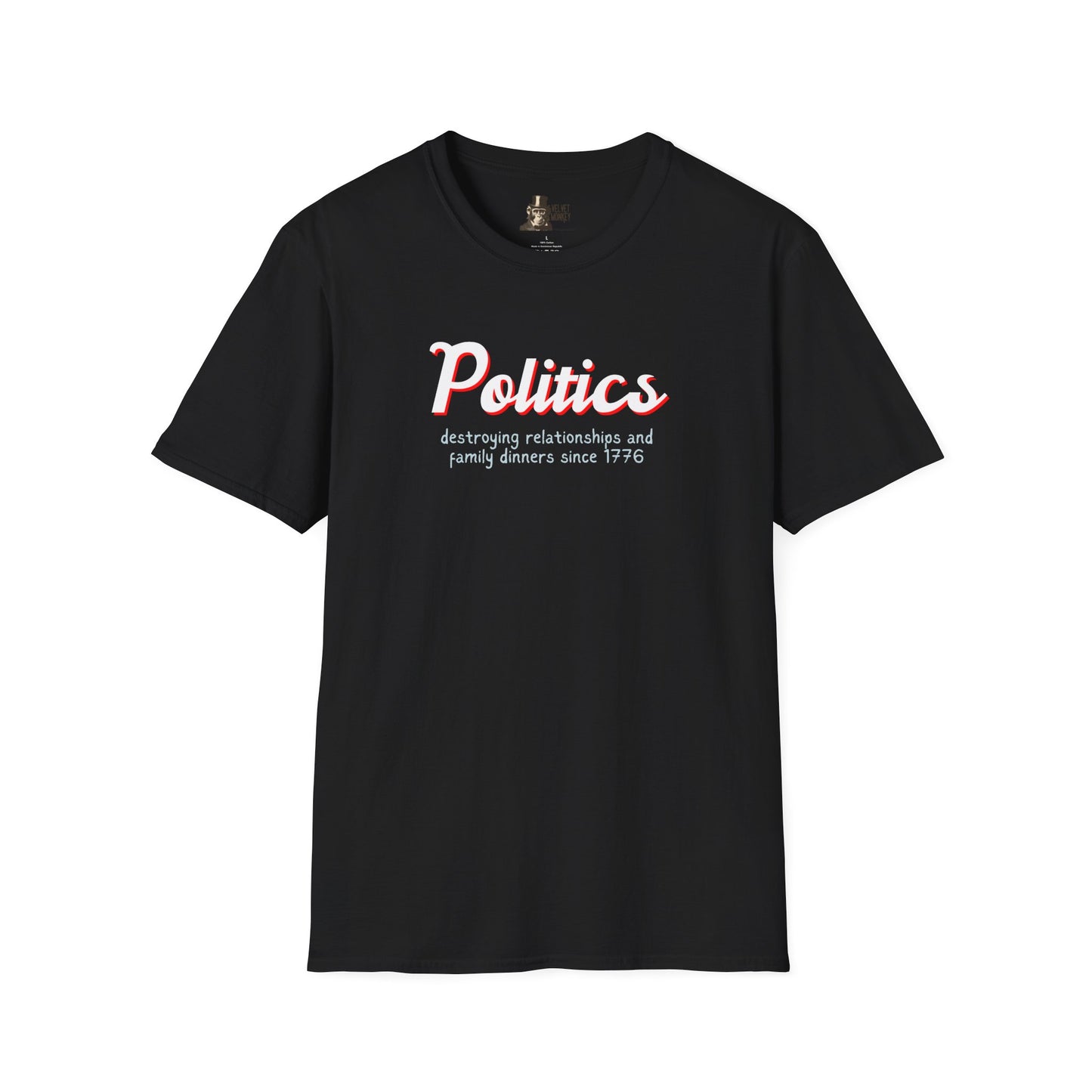 Politics Destroying Relationships And Family Dinners Since 1776 Men's T-Shirt