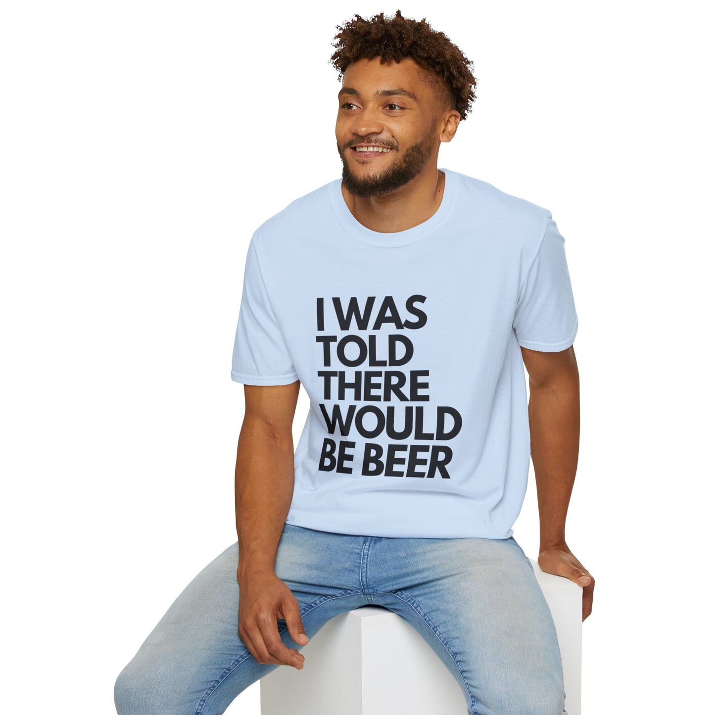 I Was Told There Would Be Beer Men's T-Shirt