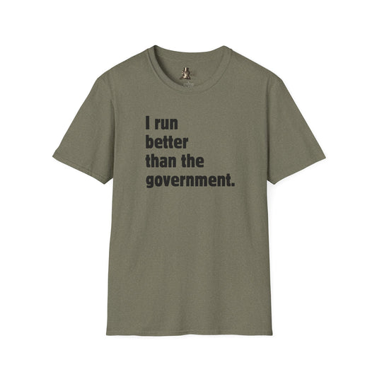 I Run Better Than The Government Men's T-Shirt