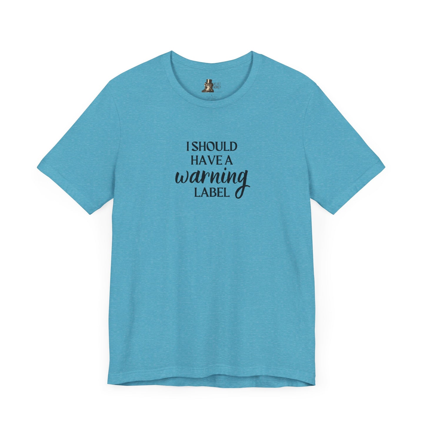 I Should Have A Warning Label Women's T-Shirt