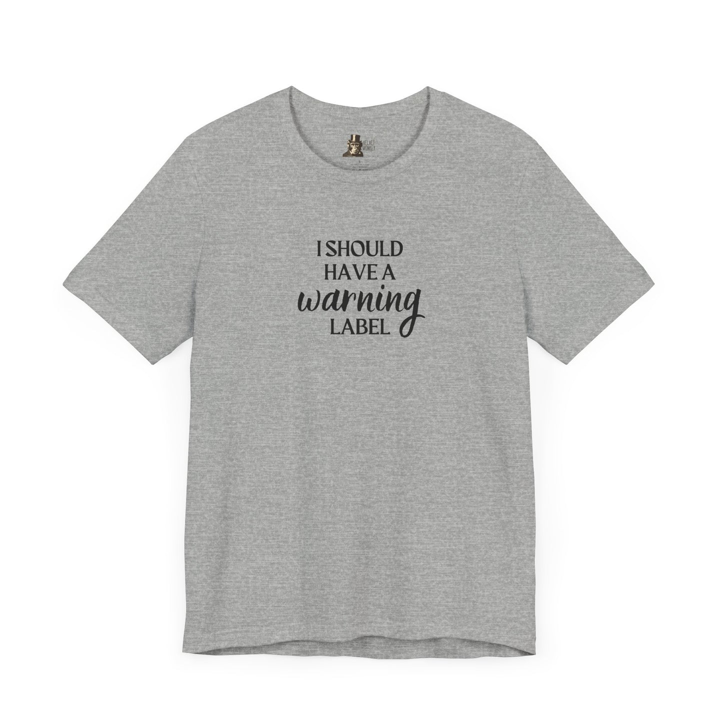 I Should Have A Warning Label Women's T-Shirt