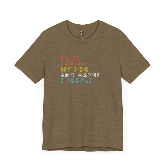 I Like Coffee My Dog and Maybe 3 People Women's Tee