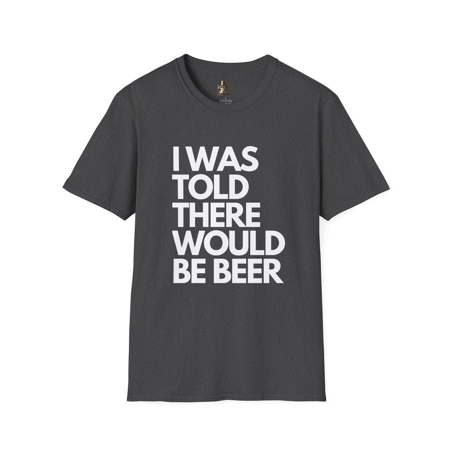 I Was Told There Would Be Beer Men's T-Shirt