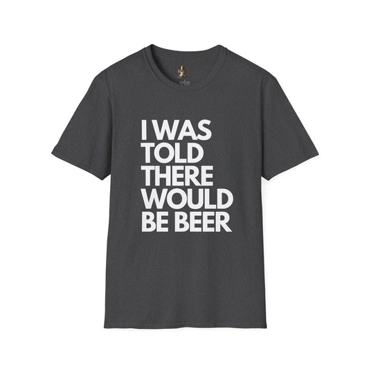 I Was Told There Would Be Beer Men's T-Shirt