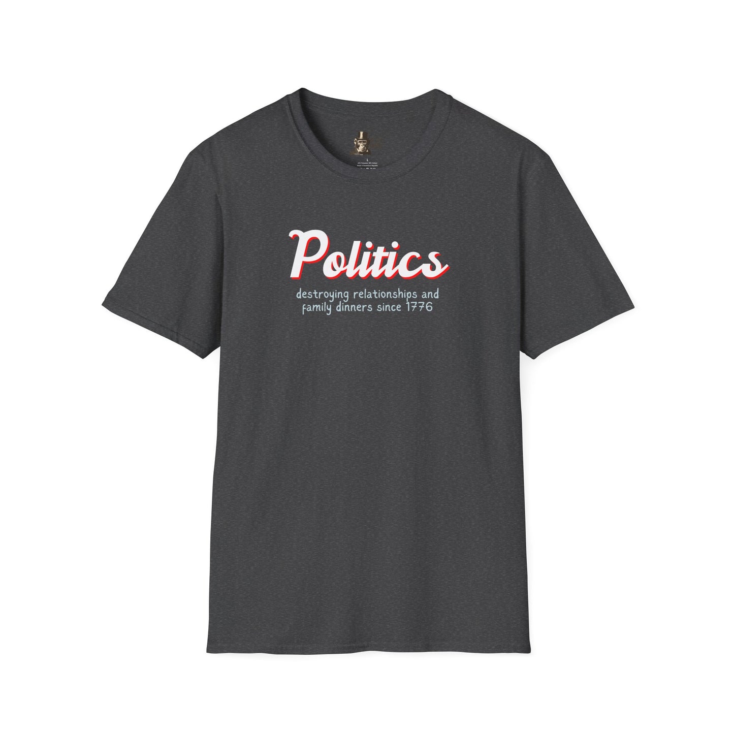 Politics Destroying Relationships And Family Dinners Since 1776 Men's T-Shirt